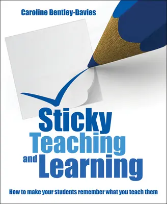 Lepkavé vyučovanie a učenie: Ako dosiahnuť, aby si študenti zapamätali, čo ich učíte - Sticky Teaching and Learning: How to Make Your Students Remember What You Teach Them