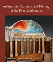 Architektúra, sochárstvo a maľba prvého Goetheanum: (cw 288) - Architecture, Sculpture, and Painting of the First Goetheanum: (cw 288)