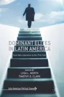 Dominantné elity v Latinskej Amerike: Od neoliberalizmu k „ružovému prílivu - Dominant Elites in Latin America: From Neo-Liberalism to the 'Pink Tide'