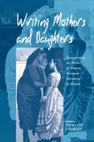 Písanie matiek a dcér: Dcéry a dcéry: Nové pojednávanie o matke v západoeurópskych rozprávaniach žien - Writing Mothers and Daughters: Renegotiating the Mother in Western European Narratives by Women
