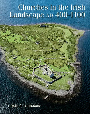 Kostoly v írskej krajine Ad 400-1100 - Churches in the Irish Landscape Ad 400-1100