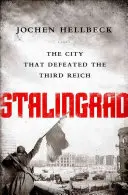 Stalingrad: Stalingrad: Mesto, ktoré porazilo Tretiu ríšu - Stalingrad: The City That Defeated the Third Reich