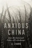 Úzkostlivá Čína: Vnútorná revolúcia a politika psychoterapie - Anxious China: Inner Revolution and Politics of Psychotherapy