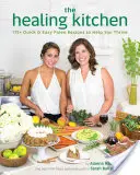 Liečivá kuchyňa: Kuchyňa: 175+ rýchlych a jednoduchých paleo receptov, ktoré vám pomôžu prosperovať - The Healing Kitchen: 175+ Quick & Easy Paleo Recipes to Help You Thrive