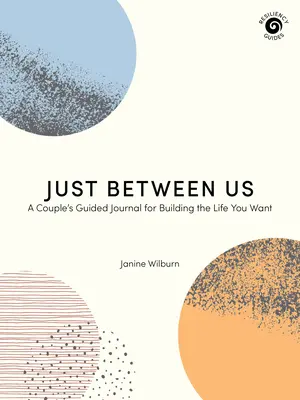 Len medzi nami: Denník pre dvojicu na budovanie života, po ktorom túžite: Denník pre dvojicu na budovanie života, po ktorom túžite - Just Between Us: A Couple's Guided Journal for Building the Life You Want