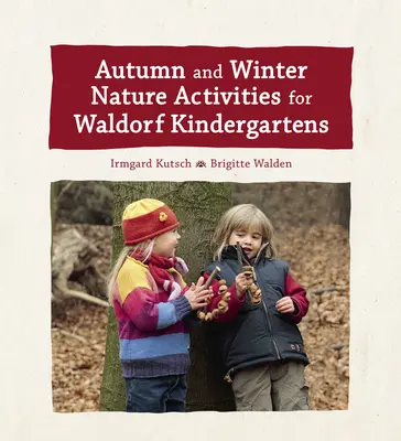 Jesenné a zimné aktivity v prírode pre waldorfské materské školy - Autumn and Winter Nature Activities for Waldorf Kindergartens