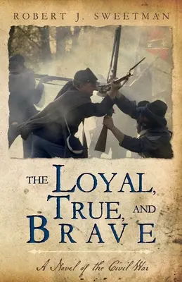 Verní, pravdiví a odvážni: Vernosť a statočnosť: román z občianskej vojny Vernosť a statočnosť: román z občianskej vojny - The Loyal, True, and Brave: A Novel of the Civil War