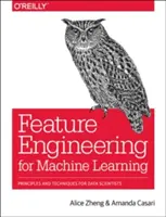 Feature Engineering for Machine Learning: Princípy a techniky pre dátových vedcov - Feature Engineering for Machine Learning: Principles and Techniques for Data Scientists