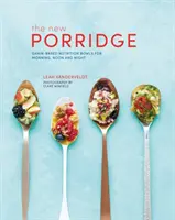 Nová kaša: Výživové misky na báze obilnín na ráno, poludnie a večer - New Porridge: Grain-Based Nutrition Bowls for Morning, Noon and Night