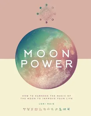 Sila Mesiaca: Ako využiť čaro Mesiaca na zlepšenie svojho života - Moon Power: How to Harness the Magic of the Moon to Improve Your Life