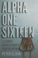 Alfa jedna šestnásť: Rok bojového pešiaka vo Vietname - Alpha One Sixteen: A Combat Infantryman's Year in Vietnam
