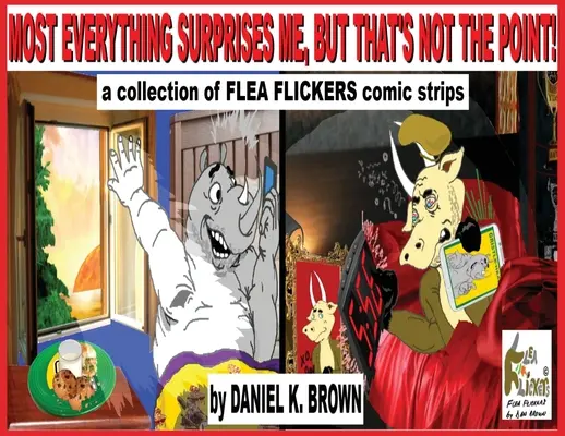 Väčšina vecí ma prekvapí, ale o to nejde!: To je všetko: zbierka komiksov Flea Flickers - Most Everything Surprises Me, But That's Not The Point!: A collection of Flea Flickers comic strips