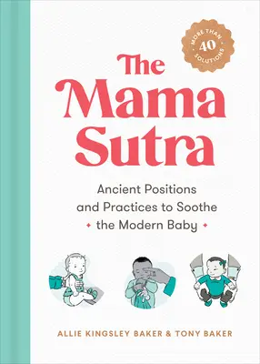 Mama Sutra: Starodávne polohy a praktiky na upokojenie moderného dieťaťa - The Mama Sutra: Ancient Positions and Practices to Soothe the Modern Baby