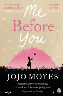 Ja pred tebou - Medzinárodný bestsellerový fenomén - Me Before You - The international bestselling phenomenon