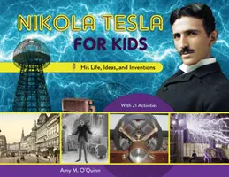 Nikola Tesla pre deti, 72: Jeho život, nápady a vynálezy s 21 aktivitami - Nikola Tesla for Kids, 72: His Life, Ideas, and Inventions, with 21 Activities