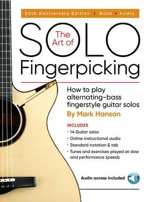 The Art of Solo Fingerpicking - 30th Anniversary Edition (Umenie sólového prstokladu - vydanie k 30. výročiu): Ako hrať sólové gitarové skladby v štýle striedavého basového prstu - The Art of Solo Fingerpicking - 30th Anniversary Edition: How to Play Alternating-Bass Fingerstyle Guitar Solos
