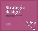 Strategický dizajn: 8 základných postupov, ktoré musí ovládať každý strategický dizajnér - Strategic Design: 8 Essential Practices Every Strategic Designer Must Master