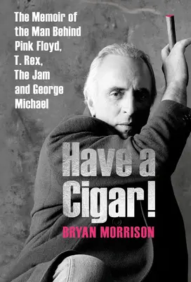 Dajte si cigaretu! Rex, The Jam a George Michael - Have a Cigar!: The Memoir of the Man Behind Pink Floyd, T. Rex, the Jam and George Michael