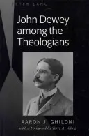 John Dewey medzi teológmi: Veling: Deweyovci medzi spisovateľmi: s predslovom Terryho A. Velinga - John Dewey Among the Theologians: With a Foreword by Terry A. Veling