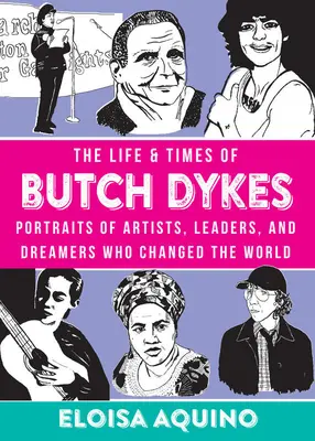Život a doba Butcha Dykesa: Portréty umelcov, vodcov a snílkov, ktorí zmenili svet - The Life & Times of Butch Dykes: Portraits of Artists, Leaders, and Dreamers Who Changed the World