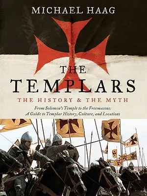 Templári: Od Šalamúnovho chrámu po slobodomurárov - The Templars: The History and the Myth: From Solomon's Temple to the Freemasons