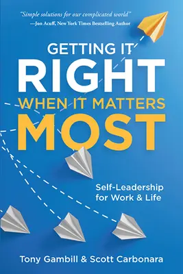 Ako to urobiť správne, keď na tom najviac záleží: Sebavedenie pre prácu a život - Getting It Right When It Matters Most: Self-Leadership for Work and Life