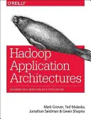 Architektúry aplikácií Hadoop: (Grover Rajat (Mark)) - Hadoop Application Architectures: Designing Real-World Big Data Applications (Grover Rajat (Mark))
