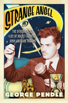 Podivný anjel: Vydanie knihy: Nadpozemský život raketového vedca Johna Whitesidea Parsonsa - Strange Angel: The Otherworldly Life of Rocket Scientist John Whiteside Parsons