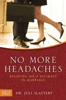 Už žiadne bolesti hlavy: Vychutnávanie sexu a intimity v manželstve - No More Headaches: Enjoying Sex & Intimacy in Marriage
