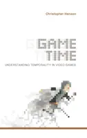 Herný čas: Chápanie časovosti vo videohrách - Game Time: Understanding Temporality in Video Games