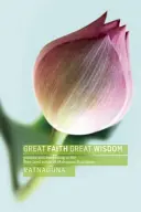 Veľká viera, veľká múdrosť: Veľká viera: prax a prebudenie v sútrách o čistej krajine mahájánového budhizmu - Great Faith, Great Wisdom: Practice and Awakening in the Pure Land Sutras of Mahayana Buddhism
