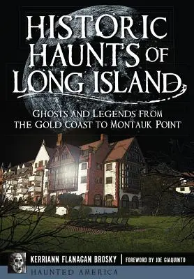 Historické strašidlá Long Islandu: Strašidlá a legendy od Gold Coast po Montauk Point - Historic Haunts of Long Island: Ghosts and Legends from the Gold Coast to Montauk Point