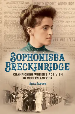 Sophonisba Breckinridgeová: V modernej Amerike sa stala šampiónkou ženského aktivizmu - Sophonisba Breckinridge: Championing Women's Activism in Modern America