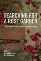 Hľadanie ružovej záhrady: Vyzývame psychiatriu, podporujeme bláznivé štúdie - Searching for a Rose Garden: Challenging Psychiatry, Fostering Mad Studies