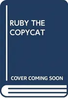 RUBY KOPIJOVÁ - RUBY THE COPYCAT