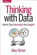 Myslenie s údajmi: Ako premeniť informácie na poznatky - Thinking with Data: How to Turn Information Into Insights