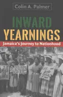 Vnútorné túžby: Cesta Jamajky k štátnosti - Inward Yearnings: Jamaica's Journey to Nationhood