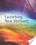Spúšťanie nových podnikov - podnikateľský prístup (Allen Kathleen R. (University of Southern California)) - Launching New Ventures - An Entrepreneurial Approach (Allen Kathleen R. (University of Southern California))