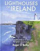 Majáky Írska - Ilustrovaný sprievodca strážcami nášho pobrežia - Lighthouses of Ireland - An Illustrated Guide to the Sentinels that Guard our Coastline