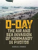 Deň D: Letecká a námorná invázia v Normandii na fotografiách - D-Day: The Air and Sea Invasion of Normandy in Photos