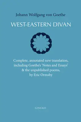 Západovýchodný diván: Kompletný, komentovaný nový preklad (dvojjazyčné vydanie) - West-Eastern Divan: Complete, Annotated New Translation (Bilingual Edition)