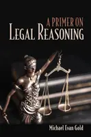 Základy právneho uvažovania a Primer on Legal Reasoning - A Primer on Legal Reasoning a Primer on Legal Reasoning