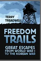 Cesty slobody: Veľké úteky od prvej svetovej vojny po kórejskú vojnu - Freedom Trails: Great Escapes from World War I to the Korean War
