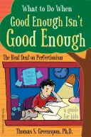 Čo robiť, keď dosť dobré nie je dosť dobré: Skutočná dohoda o perfekcionizme: Príručka pre deti - What to Do When Good Enough Isn't Good Enough: The Real Deal on Perfectionism: A Guide for Kids