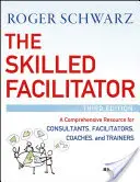 Skúsený facilitátor: Umelec: komplexný zdroj informácií pre konzultantov, facilitátorov, koučov a školiteľov - The Skilled Facilitator: A Comprehensive Resource for Consultants, Facilitators, Coaches, and Trainers