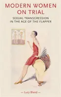 Moderné ženy na súde: Sexuálna transgresia vo veku flapper - Modern Women on Trial: Sexual Transgression in the Age of the Flapper