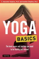 Základy jogy: Základné pozície a cvičenia, ktoré potrebujete, aby ste boli zdraví a uvoľnení - Yoga Basics: The Basic Poses and Routines You Need to Be Healthy and Relaxed