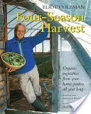 Štvorročná úroda: Ekologická zelenina z vašej domácej záhrady počas celého roka, 2. vydanie - Four-Season Harvest: Organic Vegetables from Your Home Garden All Year Long, 2nd Edition