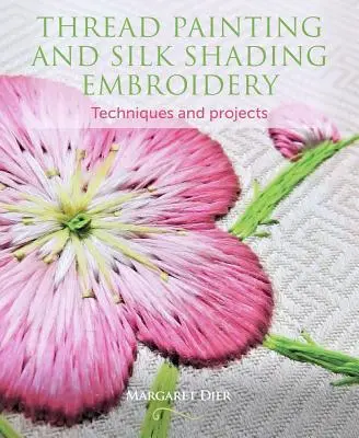 Maľovanie niťou a vyšívanie na hodvábnom tienidle: Techniky a projekty - Thread Painting and Silk Shading Embroidery: Techniques and Projects