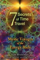 Sedem tajomstiev cestovania v čase: Mystické cesty energetického tela - Seven Secrets of Time Travel: Mystic Voyages of the Energy Body